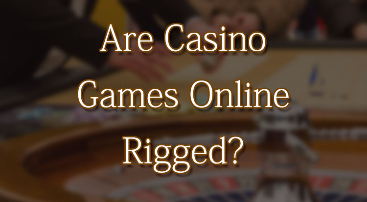 Are Casino Games Online Rigged?