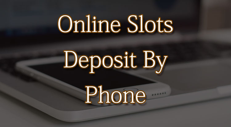 Online Slots Deposit By Phone