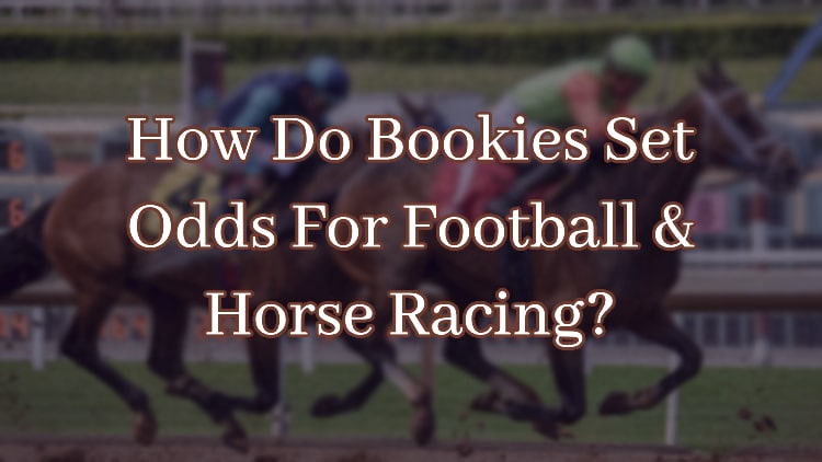 How Do Bookies Set Odds For Football & Horse Racing?
