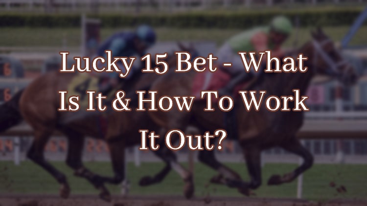 Lucky 15 Bet - What Is It & How To Work It Out?