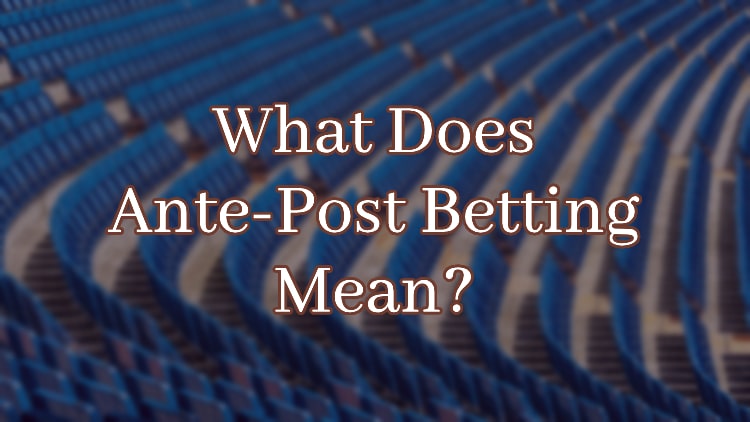 What Does Ante-Post Betting Mean?